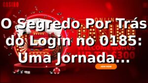 O Segredo Por Trás do Login no 0185: Uma Jornada Inesperada 🎲