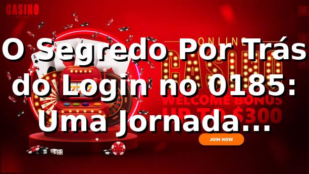 O Segredo Por Trás do Login no 0185: Uma Jornada Inesperada 🎲